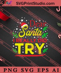 Dear Santa I Really Did Try Christmas SVG PNG EPS DXF Silhouette Cut Files