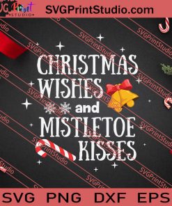 Christmas Wishes And Mistletoe Kisses SVG PNG EPS DXF Silhouette Cut Files