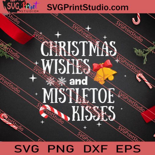 Christmas Wishes And Mistletoe Kisses SVG PNG EPS DXF Silhouette Cut Files