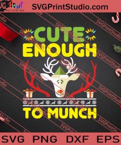 Cute Enough To Munch Christmas SVG PNG EPS DXF Silhouette Cut Files