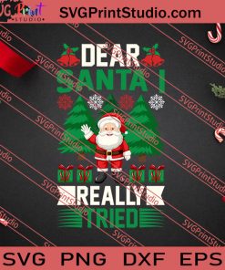 Dear Santa I Really Tried Christmas SVG PNG EPS DXF Silhouette Cut Files