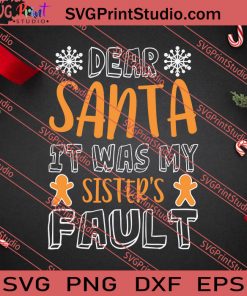 Dear Santa It Was My Sister's Fault Christmas SVG PNG EPS DXF Silhouette Cut Files