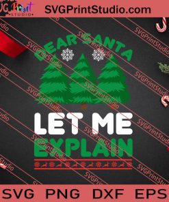 Dear Santa Let Me Explain Christmas SVG PNG EPS DXF Silhouette Cut Files