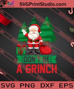 Don't Be A Grinch Christmas SVG PNG EPS DXF Silhouette Cut Files