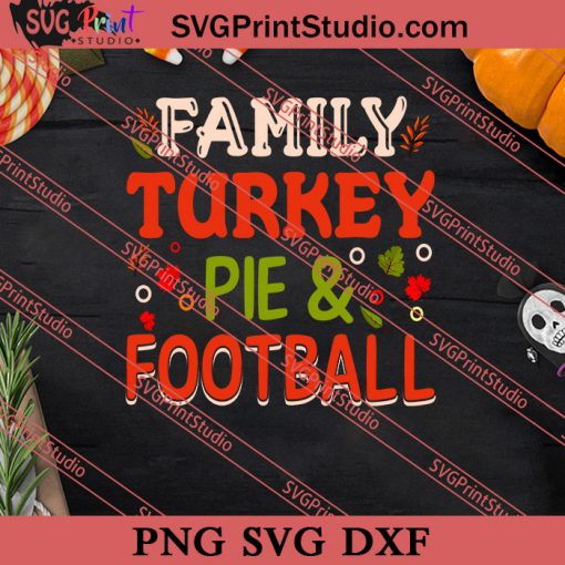 Family Turkey Pie And Football Thanksgiving SVG PNG EPS DXF Silhouette Cut Files