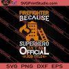 Firefighter Because Superhero Official SVG PNG EPS DXF Silhouette Cut Files