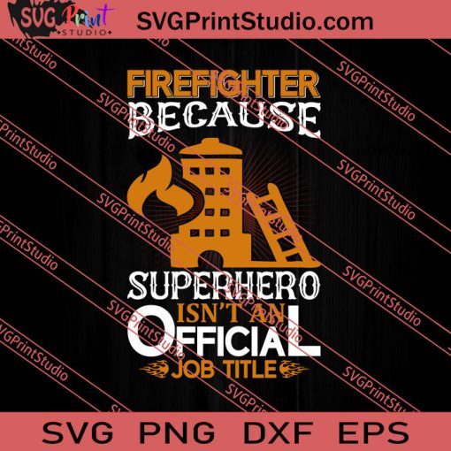 Firefighter Because Superhero Official SVG PNG EPS DXF Silhouette Cut Files