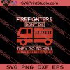 Firefighter Dont Die They Go To Hell SVG PNG EPS DXF Silhouette Cut Files