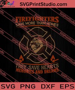 Firefighter Save More Than Homes They Save Hearts SVG PNG EPS DXF Silhouette Cut Files