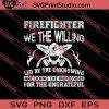 Firefighter We The Willing SVG PNG EPS DXF Silhouette Cut Files