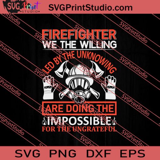 Firefighter We The Willing Are Doing The Impossible SVG PNG EPS DXF Silhouette Cut Files