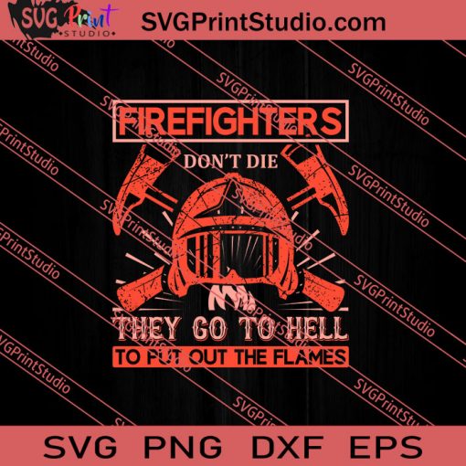 Firefighters Dont Die They Go To Hell SVG PNG EPS DXF Silhouette Cut Files