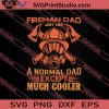 Fireman Dad Just Like A Normal Dad Except Much Cooler SVG PNG EPS DXF Silhouette Cut Files