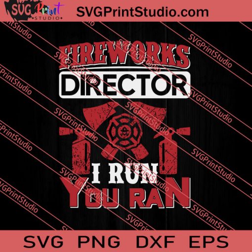 Fireworks Director I Run You Ran SVG PNG EPS DXF Silhouette Cut Files