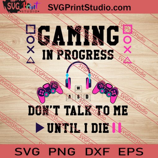 Gaming In Progress Don't Talk To Me SVG PNG EPS DXF Silhouette Cut Files