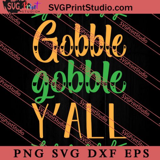 Gobble Gobble Y'all Thanksgiving SVG PNG EPS DXF Silhouette Cut Files