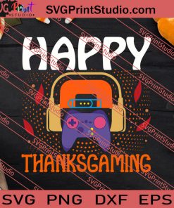 Happy Thanksgaming Thanksgiving SVG PNG EPS DXF Silhouette Cut Files