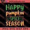 Happy Pumpkin Spice Season Thanksgiving SVG PNG EPS DXF Silhouette Cut Files
