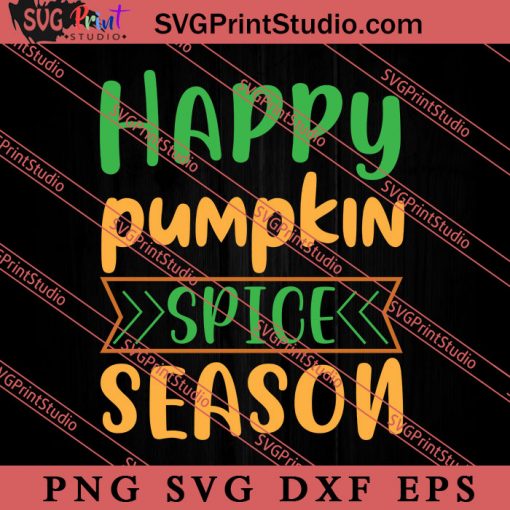 Happy Pumpkin Spice Season Thanksgiving SVG PNG EPS DXF Silhouette Cut Files