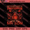 He Is Not Just A Firefighter He Is My Son SVG PNG EPS DXF Silhouette Cut Files