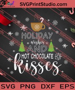 Holiday Wishes And Hot Chocolate Kisses SVG PNG EPS DXF Silhouette Cut Files