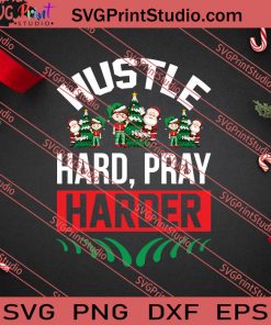 Hustle Hard Pray Harder Christmas SVG PNG EPS DXF Silhouette Cut Files