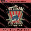 I Am Veteran My Oath Of Enlistment Has No Expiration Date SVG PNG EPS DXF Silhouette Cut Files