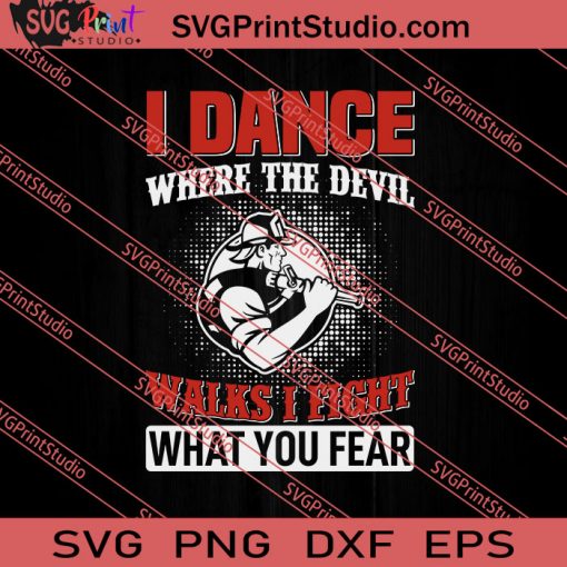I Dance Where The Devil Walks I Fight SVG PNG EPS DXF Silhouette Cut Files