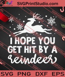 I Hope You Get Hit By A Reindeer Christmas SVG PNG EPS DXF Silhouette Cut Files