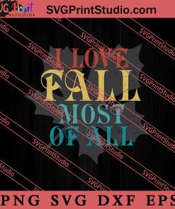 I Love Fall Most Of All Thanksgiving SVG PNG EPS DXF Silhouette Cut Files