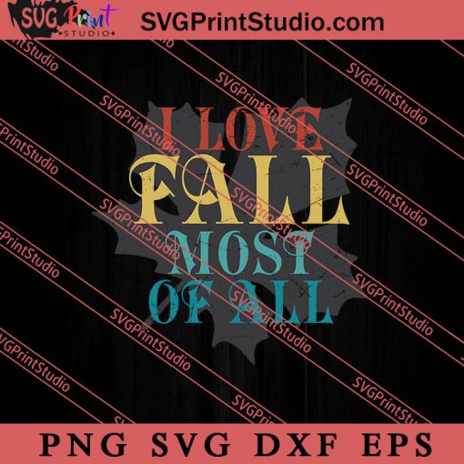 I Love Fall Most Of All Thanksgiving SVG PNG EPS DXF Silhouette Cut Files