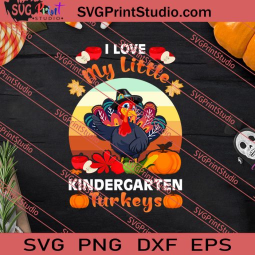 I Love My Little Kindergarten Turkey Thanksgiving SVG PNG EPS DXF Silhouette Cut Files