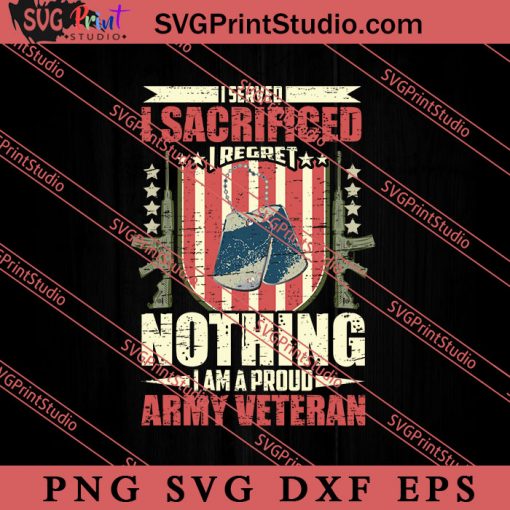 I Regret Nothing I Am A Proud Army Vietnam SVG PNG EPS DXF Silhouette Cut Files