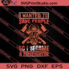 I Wanted To Save People So I Became A Firefighter SVG PNG EPS DXF Silhouette Cut Files