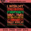 I Wish My Head Cold Forget What My Eyes Have Seen SVG PNG EPS DXF Silhouette Cut Files