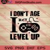 I Dont Age I Just Level Up SVG PNG EPS DXF Silhouette Cut Files