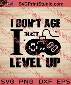 I Dont Age I Just Level Up SVG PNG EPS DXF Silhouette Cut Files