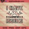 I Have Control Issues SVG PNG EPS DXF Silhouette Cut Files