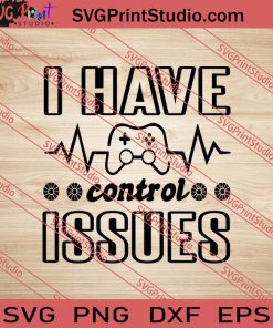 I Have Control Issues SVG PNG EPS DXF Silhouette Cut Files