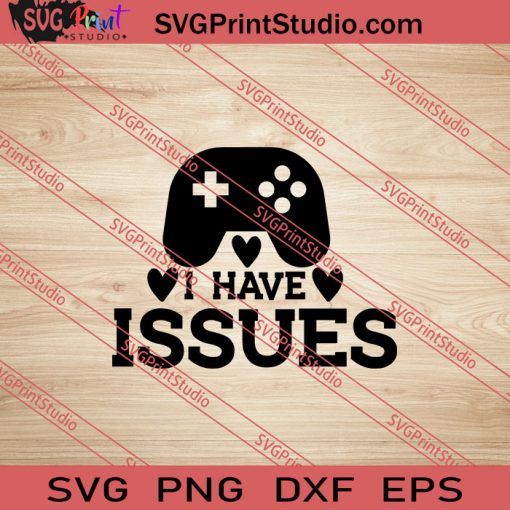 I Have Issues Game SVG PNG EPS DXF Silhouette Cut Files