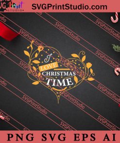 I Love Christmas Time SVG PNG EPS DXF Silhouette Cut Files