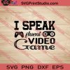 I Speak Fluent Video Game SVG PNG EPS DXF Silhouette Cut Files