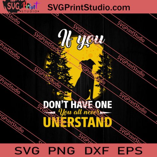 If You Don't Have One You All Never Understand SVG PNG EPS DXF Silhouette Cut Files