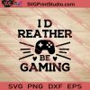 I'd Reather Be Gaming SVG PNG EPS DXF Silhouette Cut Files