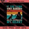 If You Think My Hands Are Full You Should See My Heart SVG PNG EPS DXF Silhouette Cut Files