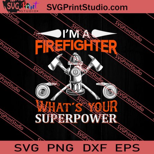 I'm A Firefighter Superpower SVG PNG EPS DXF Silhouette Cut Files