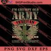 I'm Grumpy Old Army Veteran SVG PNG EPS DXF Silhouette Cut Files