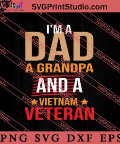 Im A Dad A Grandpa And A Vietnam Veteran SVG PNG EPS DXF Silhouette Cut Files