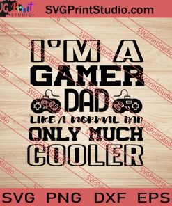 Im A Gamer Dad Only Much Cooler SVG PNG EPS DXF Silhouette Cut Files