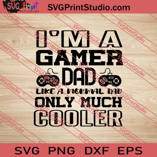 Im A Gamer Dad Only Much Cooler SVG PNG EPS DXF Silhouette Cut Files